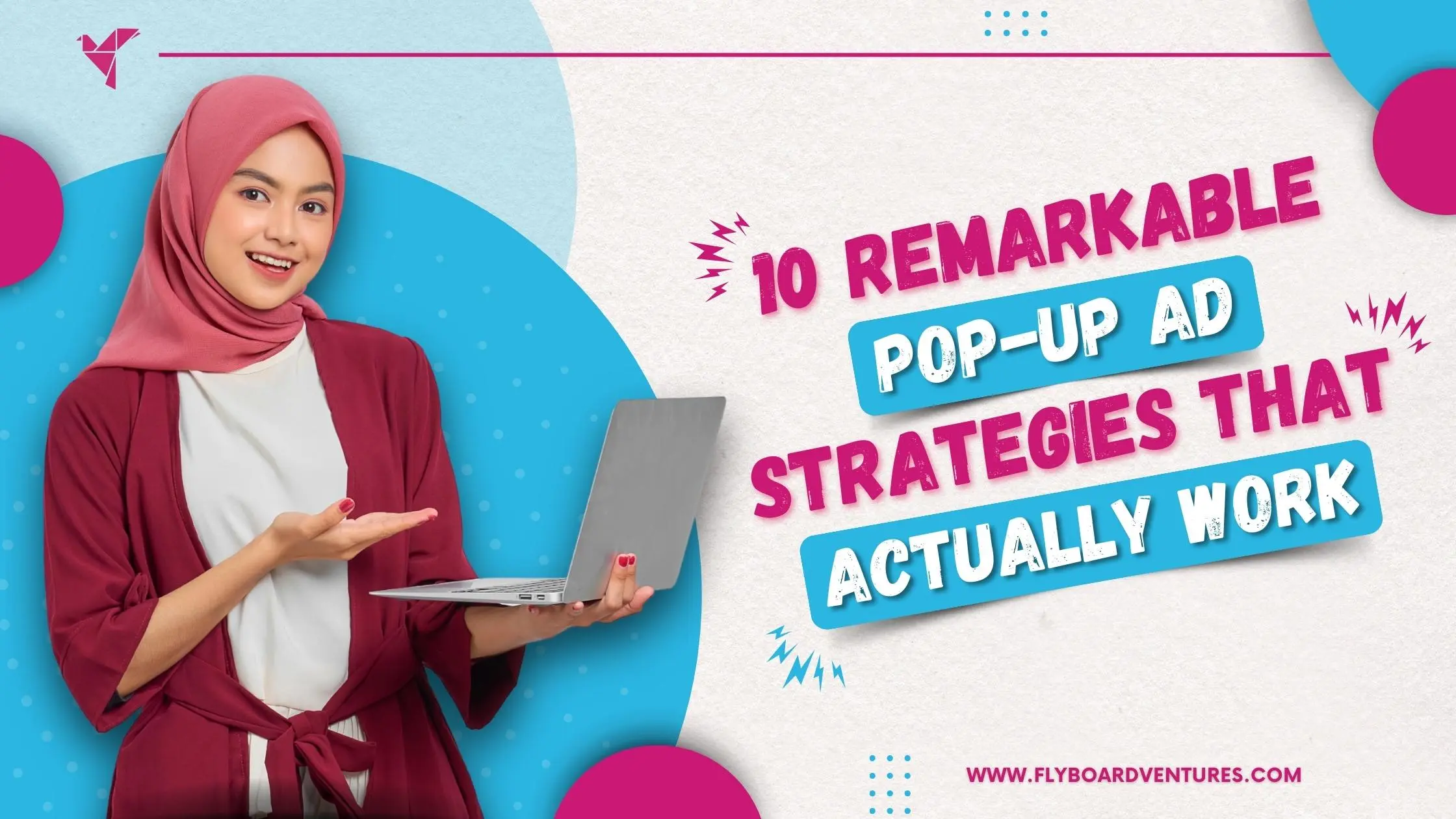10 Remarkable Pop-Up Ad Strategies That Actually Work